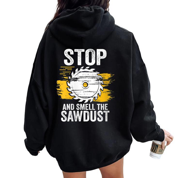 Carpentry Stop And Smell The Sawdust Working Carpenter Women Oversized Hoodie Back Print