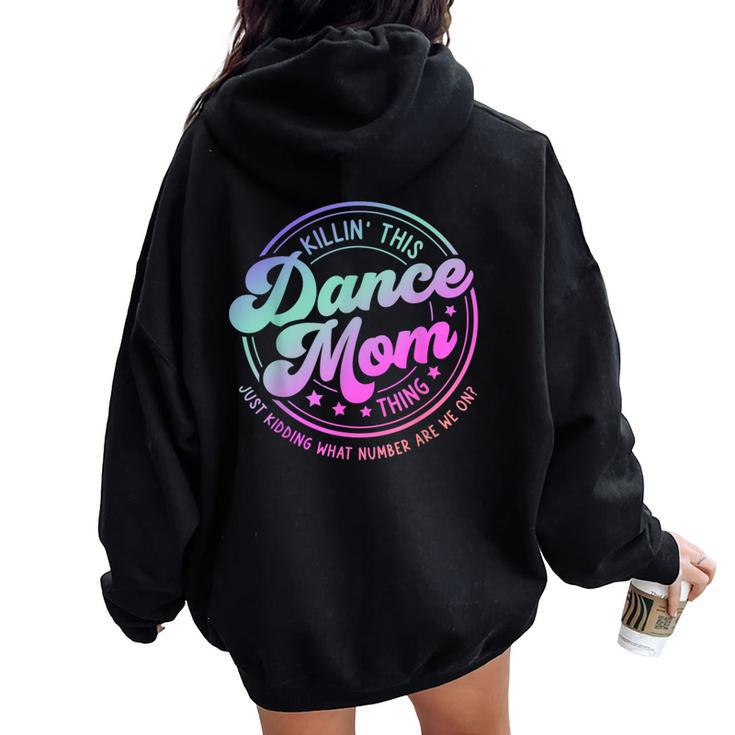 Dance Mom Mother's Day Killin' This Dance Mom Thing Women Oversized Hoodie Back Print