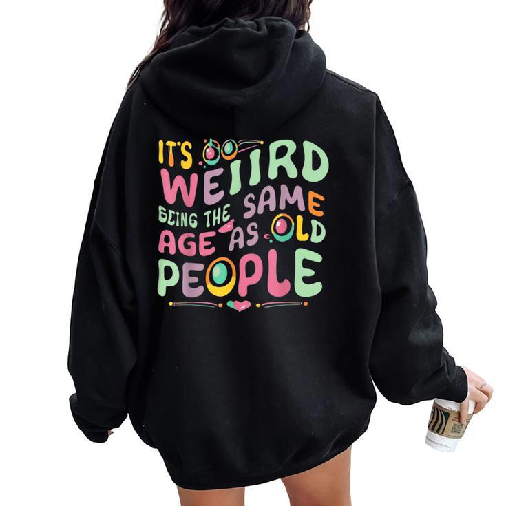 It's Weird Being The Same Age As Old People Old Person Women Oversized Hoodie Back Print