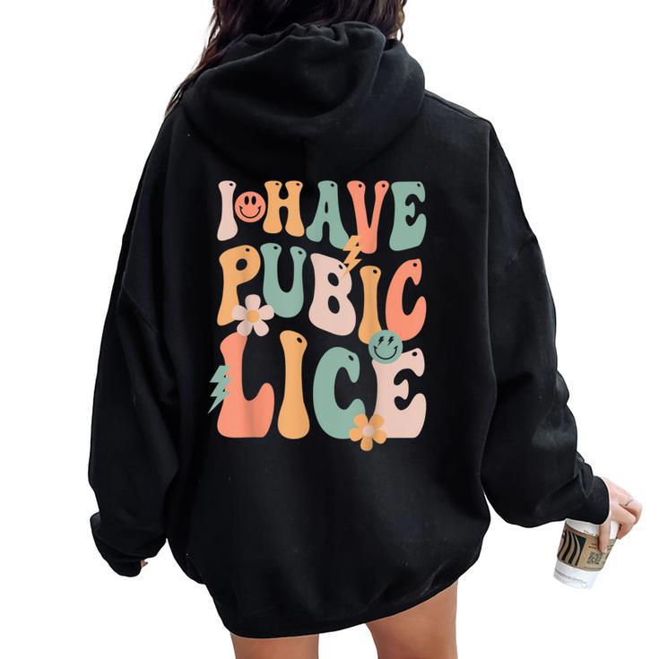 I Have Pubic Lice Groovy Sarcastic Meme Women Oversized Hoodie Back Print