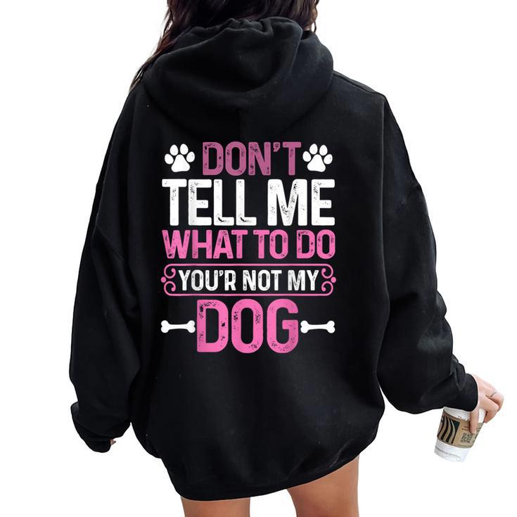 Sarcastic Don't Tell Me What To Do You're Not My Dog Women Oversized Hoodie Back Print