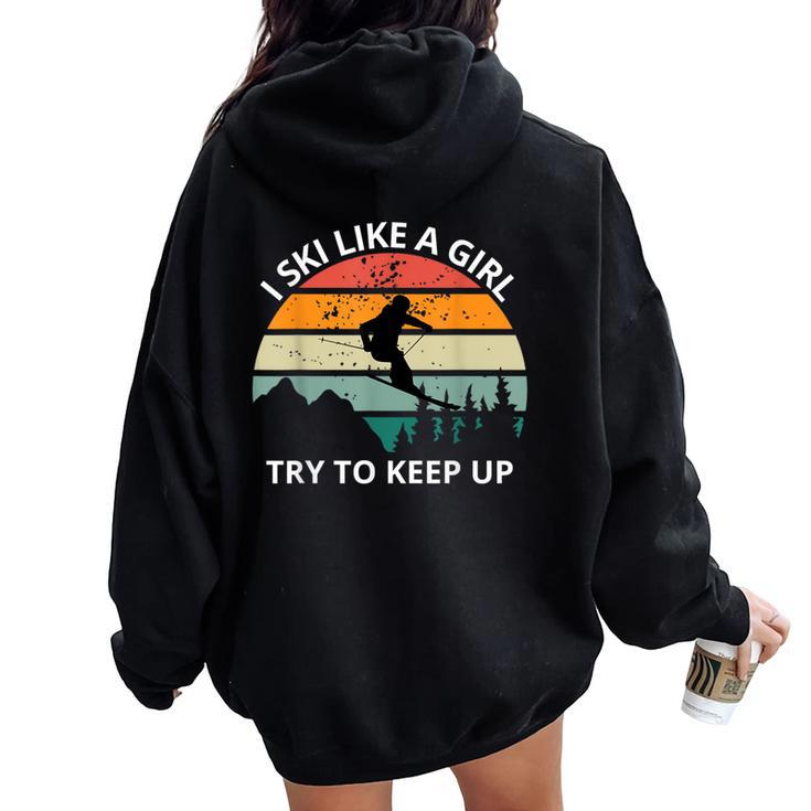 I Ski Like A Girl Try To Keep Up Snow Montains Women Oversized Hoodie Back Print