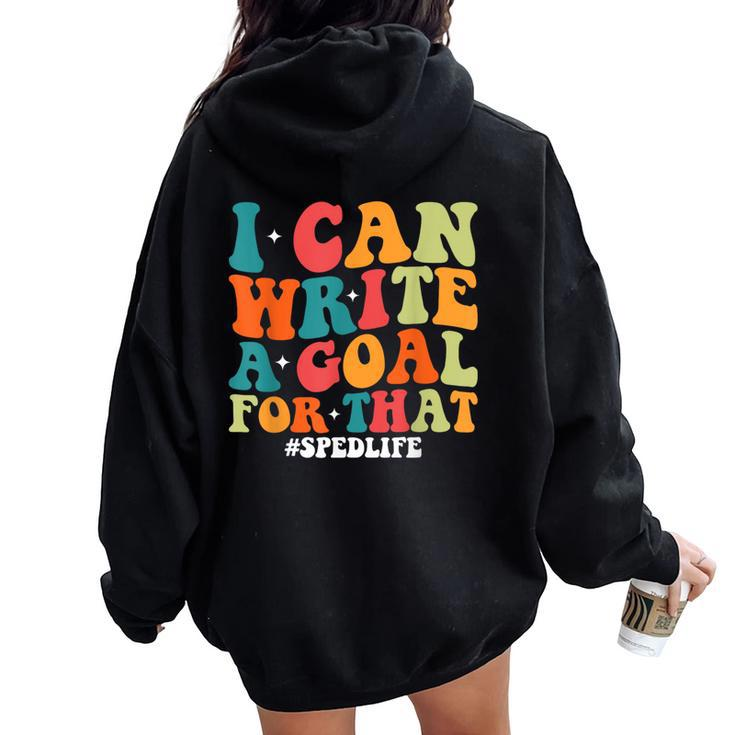 Special Education Teacher I Can Write A Goal For That Women Oversized Hoodie Back Print