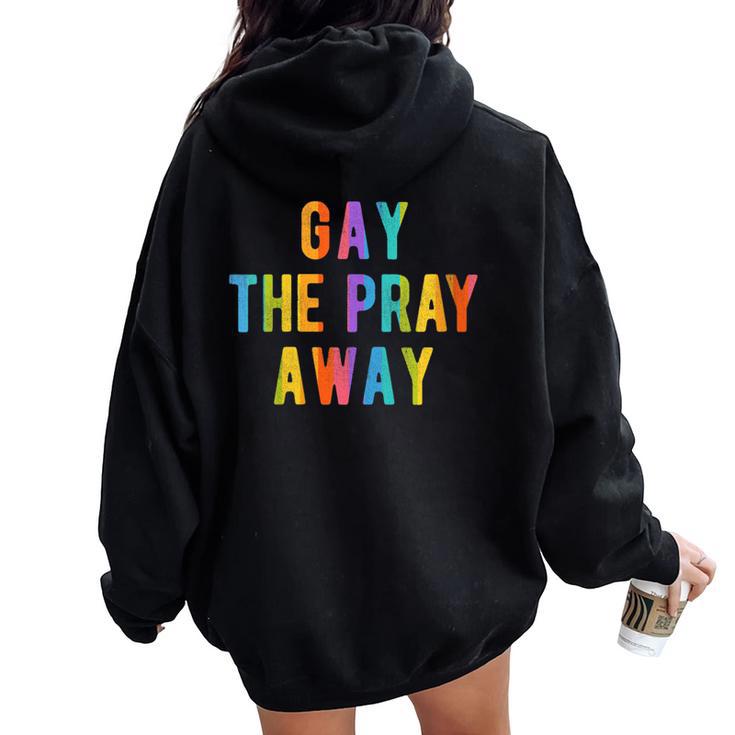 Gay The Pray Away Lgbtq Pride Quote Saying Meme Women Oversized Hoodie Back Print