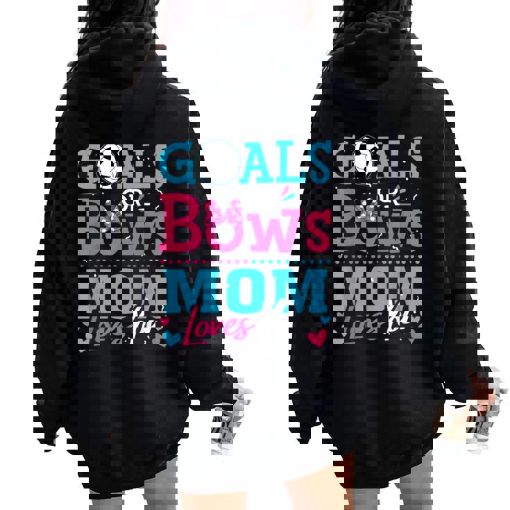 Gender Reveal Goals Or Bows Mom Loves You Soccer Women Oversized Hoodie Back Print