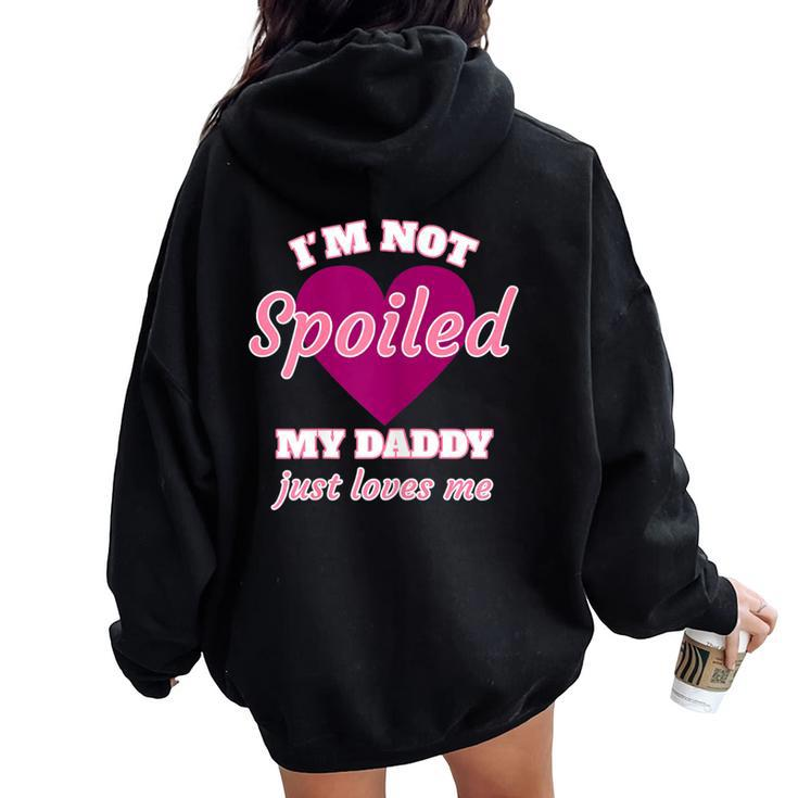 Girls I'm Not Spoiled My Daddy Just Loves Me Daughter Women Oversized Hoodie Back Print