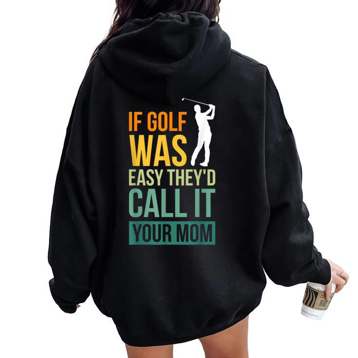 If Golf Was Easy They'd Call It Your Mom Sport Mother Adult Women Oversized Hoodie Back Print
