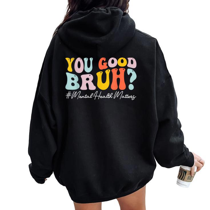 Groovy You Good Bruh Mental Health Brain Counselor Therapist Women Oversized Hoodie Back Print