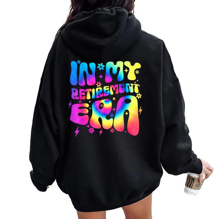 Groovy Tie Dye In My Retirement Era Retired Teacher Women Oversized Hoodie Back Print