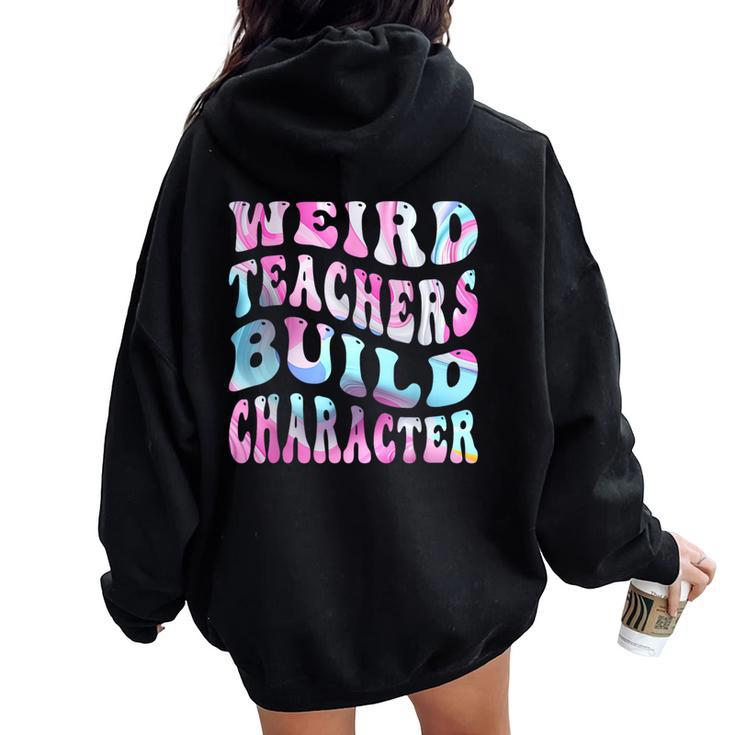 Groovy Weird Teachers Build Character Teacher Sayings Women Oversized Hoodie Back Print