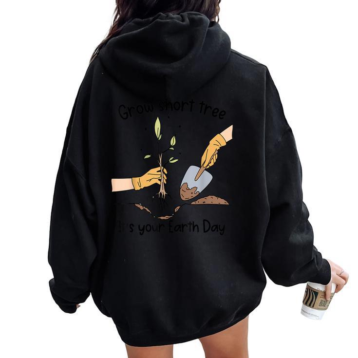 Grow Short Tree Its Your Mother Earth Day Trees Planting Women Oversized Hoodie Back Print