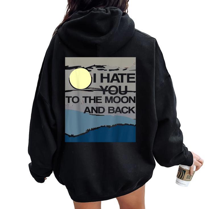 I Hate You To The Moon And Back Sarcastic Women Oversized Hoodie Back Print