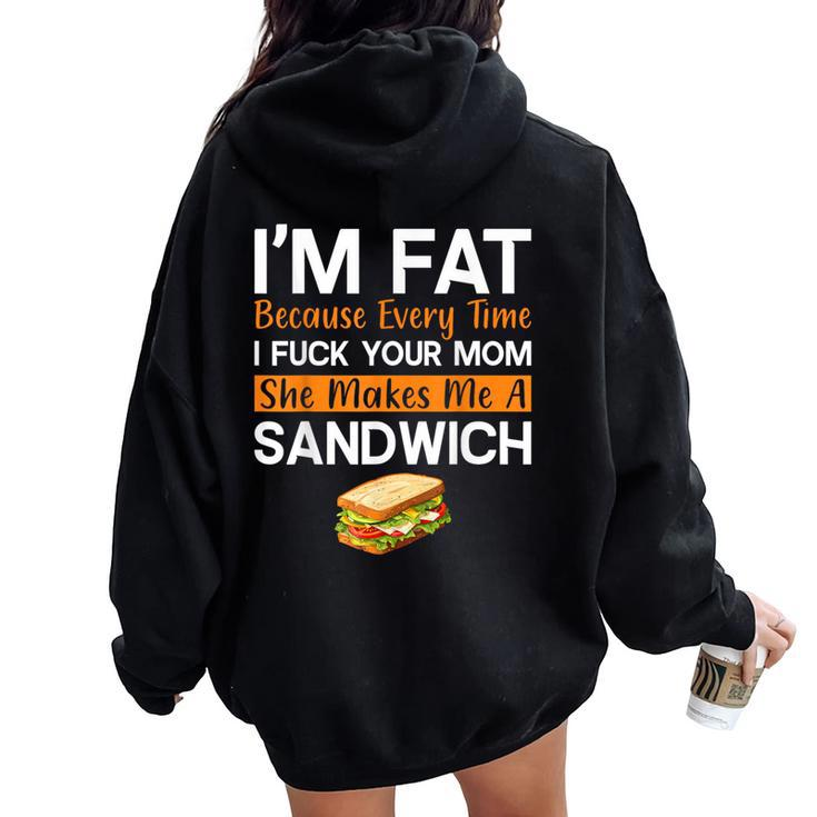 I'm Fat Because I Fuck Your Mom Sandwich Women Oversized Hoodie Back Print