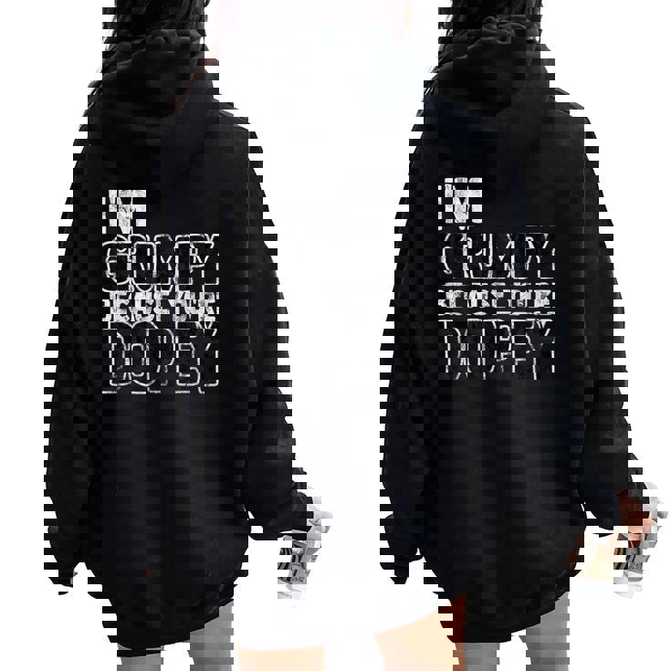 I'm Grumpy Because You're Dopey Sarcastic Women Oversized Hoodie Back Print I'm Grumpy Because You're Dopey Sarcastic Women Oversized Hoodie Back Print