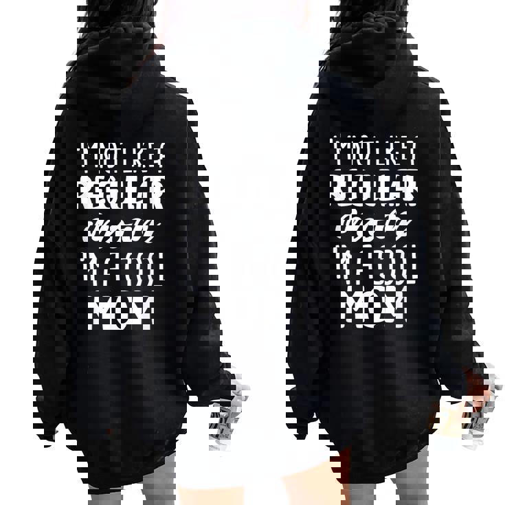 I'm Not Like A Regular Mom I'm A Cool Mom Women Oversized Hoodie Back Print I'm Not Like A Regular Mom I'm A Cool Mom Women Oversized Hoodie Back Print
