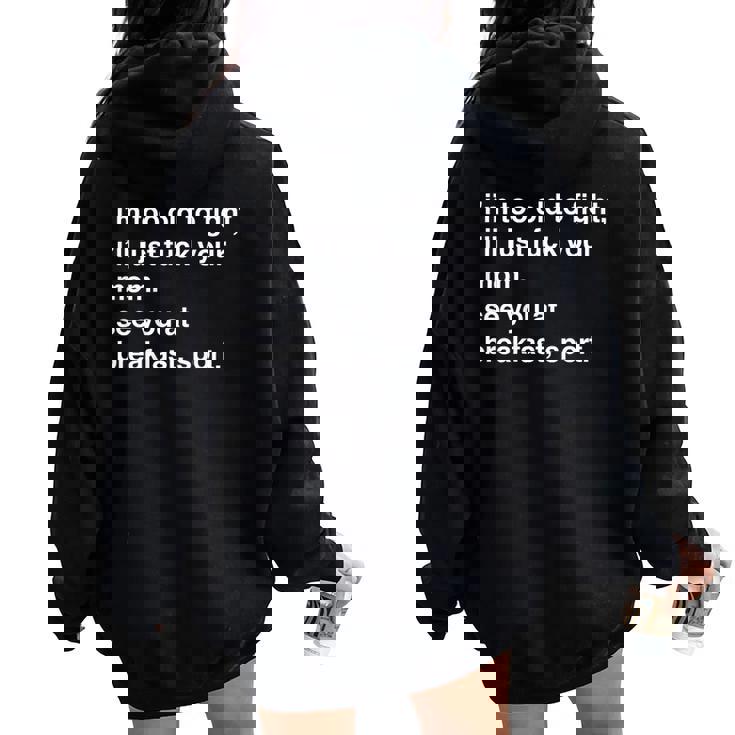 I'm Fat Because I Fuck Your Mom Sandwich Women Oversized Hoodie
