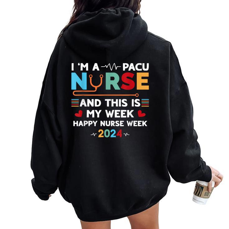I'm A Pacu Nurse And This Is My Week Happy Nurse Week 2024 Women Oversized Hoodie Back Print