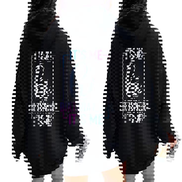 It's Me Hi I'm The Birthday Girl It's Me Girls Bday Party Women Oversized Hoodie Back Print