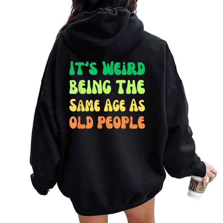It's Weird Being The Same Age As Old People Women Oversized Hoodie Back Print