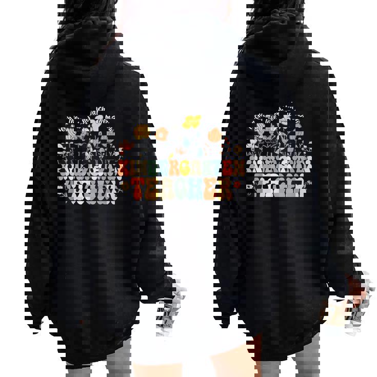Kindergarten Teacher Appreciation Teaching Wildflowers Women Oversized Hoodie Back Print
