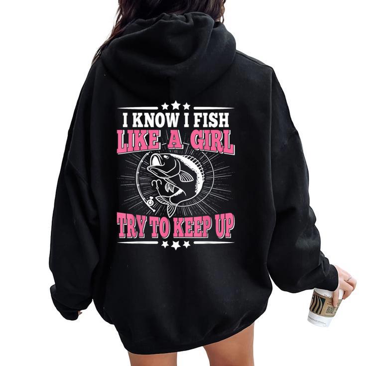 I Know I Fish Like A Girl Try To Keep Up Fishing Women Oversized Hoodie Back Print