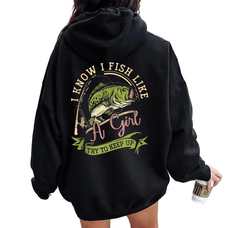 I Know I Fish Like A Girl Try To Keep Up Fishing Women Women Oversized Hoodie Back Print