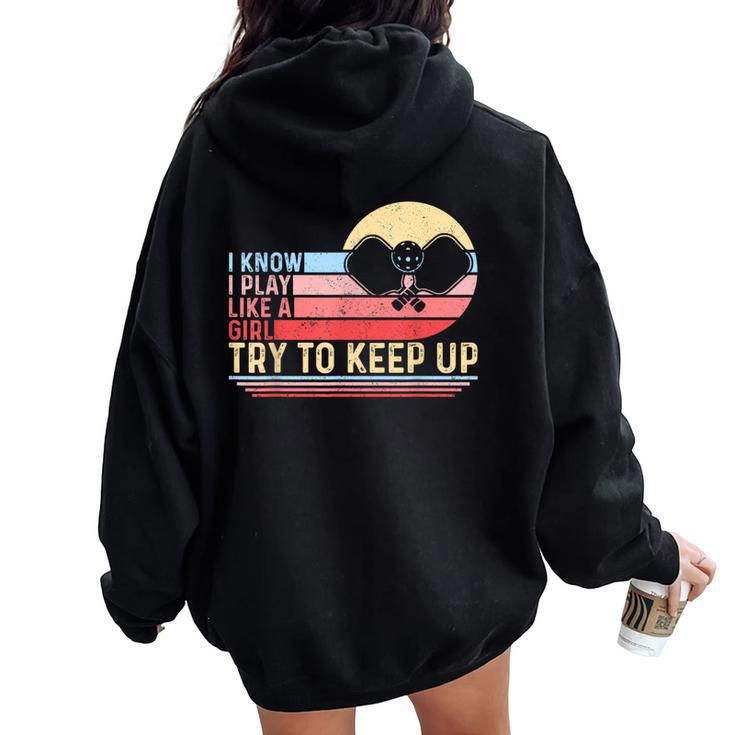 I Know I Play Like A Girl Try To Keep Up Pickleball Women Oversized Hoodie Back Print