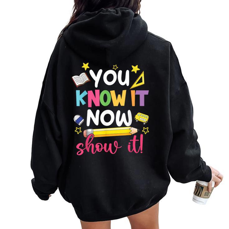 You Know It Now Show It Teacher Student Testing Day Women Oversized Hoodie Back Print