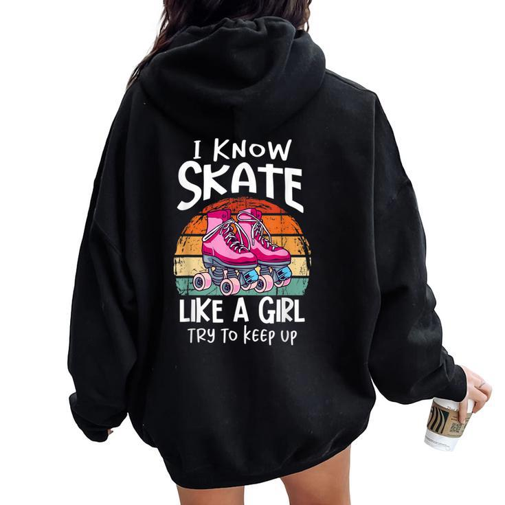 I Know I Skate Like A Girl Try To Keep Up Roller Girl Women Oversized Hoodie Back Print