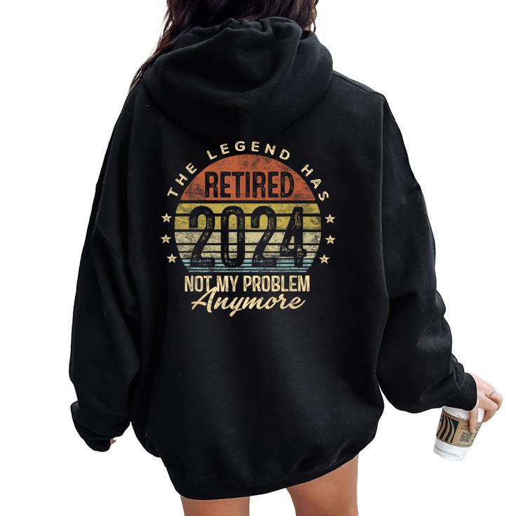 Legend Has Retired 2024 Not My Problem Anymore Retirement Women Oversized Hoodie Back Print