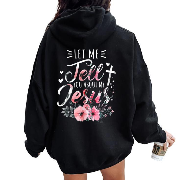 Let Me Tell You About My Jesus God Christian Floral Women Women Oversized Hoodie Back Print