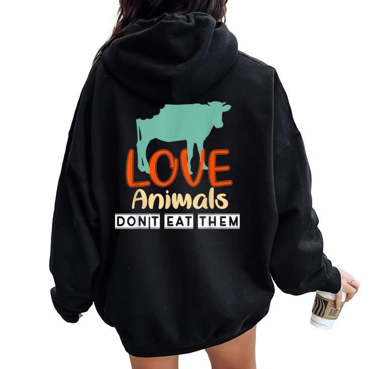 Love Animals Don't Eat Them Vegetarian Be Kind To Animals Women Oversized Hoodie Back Print