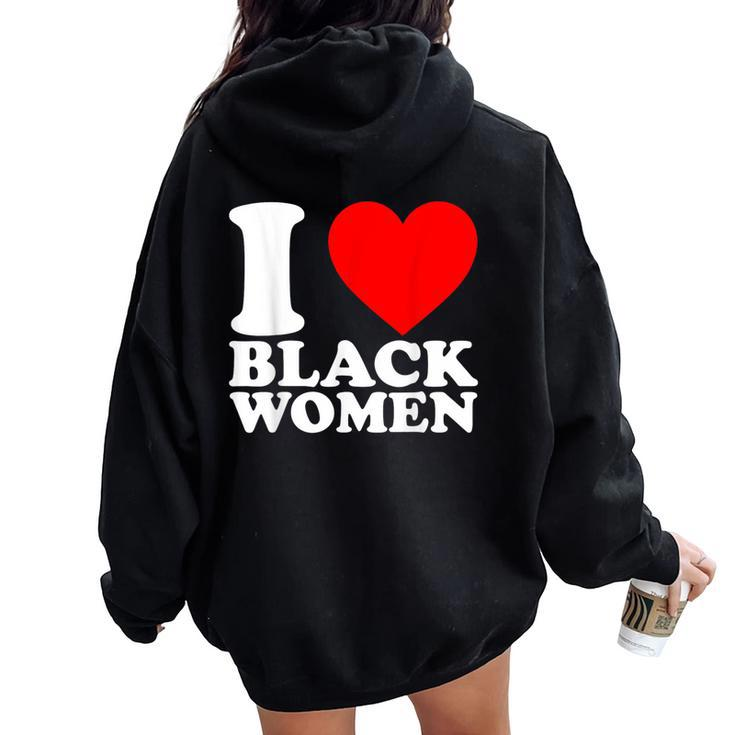 I Love Black Black Is Beautiful Black Pride Proud Women Oversized Hoodie Back Print