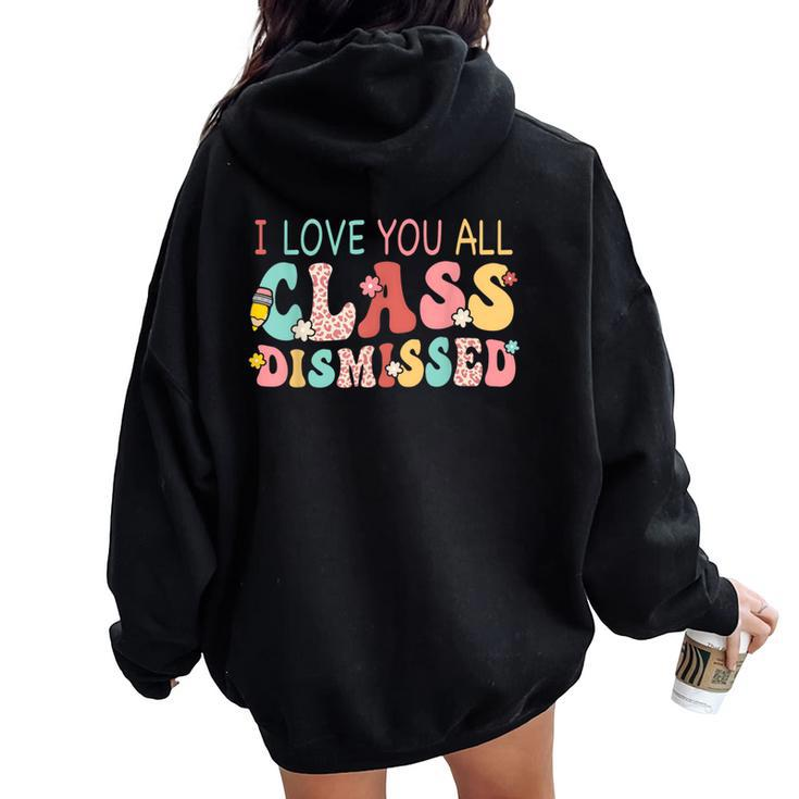 I Love You All Class Dismissed Last Days Of School Teacher Women Oversized Hoodie Back Print