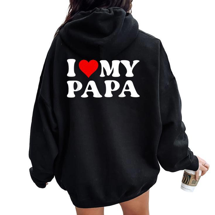 I Love My Dad I Love My Papa For Daughter And Son Women Oversized Hoodie Back Print