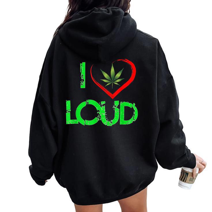 I Love Loud Weed Lovers Marijuana Plant Women Oversized Hoodie Back Print