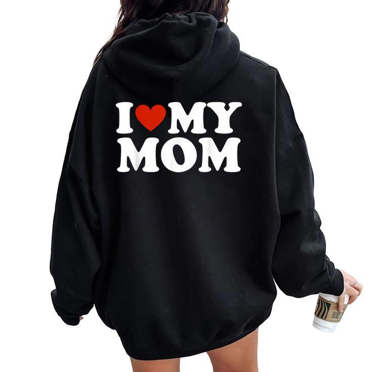 I Love My Mom I Heart My Mom Women Oversized Hoodie Back Print
