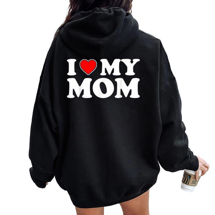I Love My Mom I Heart My Mom Love My Mom Women Oversized Hoodie Back Print