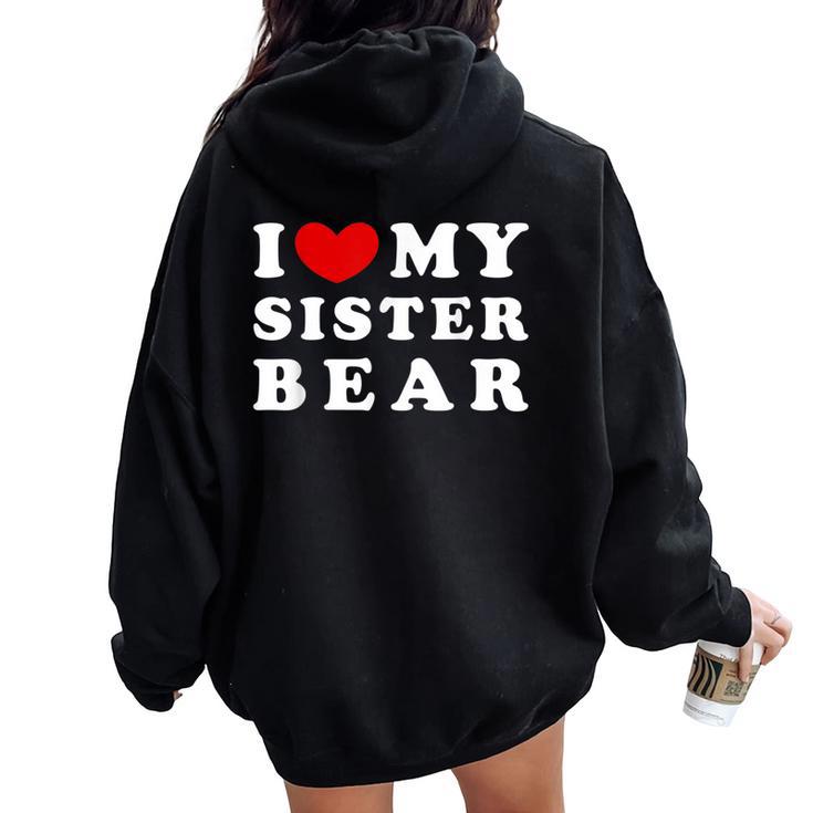 I Love My Sister Bear I Heart My Sister Bear Women Oversized Hoodie Back Print