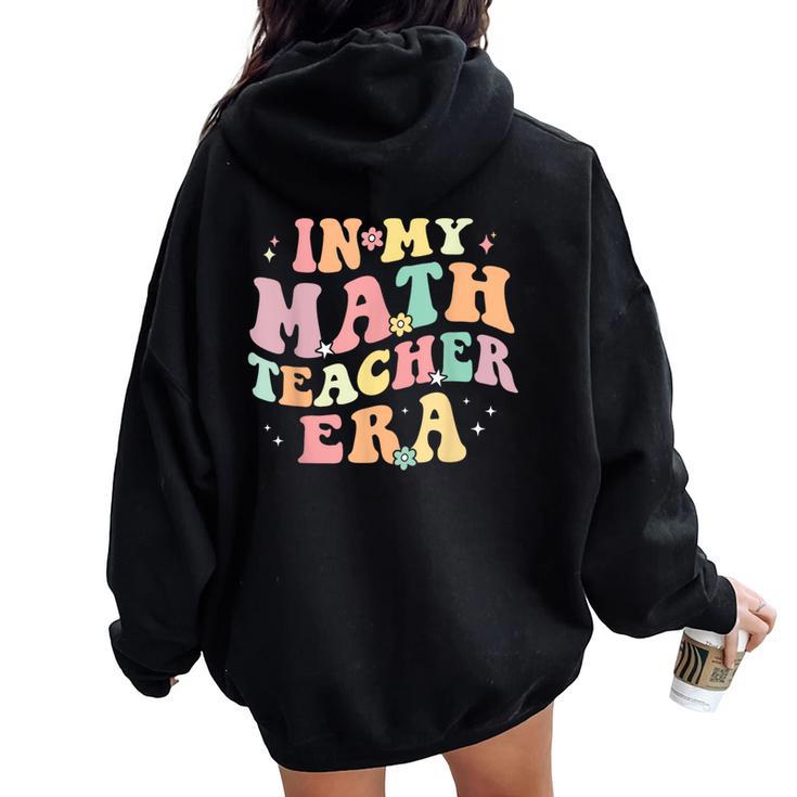 In My Math Teacher Era Retro Back To School Groovy Teacher Women Oversized Hoodie Back Print