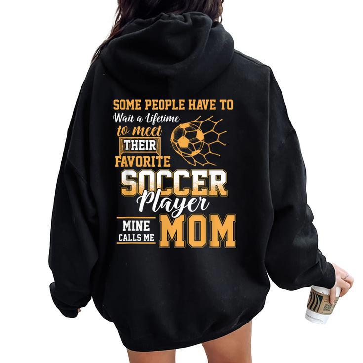 Meet Their Favorite Soccer Player Mine Call Me Mom Mothers Women Oversized Hoodie Back Print
