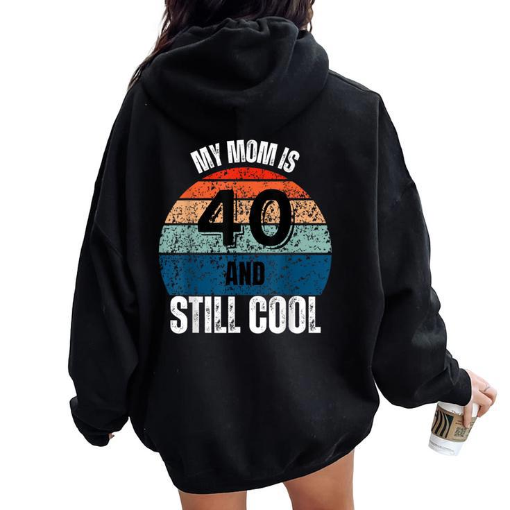 My Mom Is 40 And Still Cool Recto 40 Mom Birthday Women Oversized Hoodie Back Print