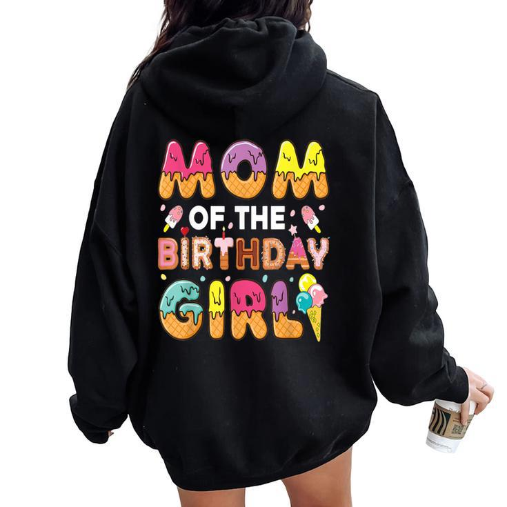 Mom Of The Birthday Bday Girl Ice Cream Birthday Party Women Oversized Hoodie Back Print