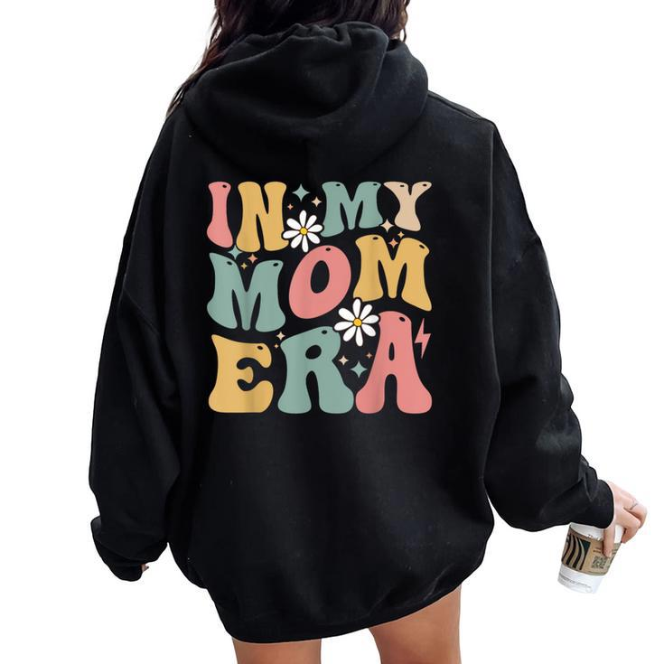 In My Mom Era Groovy Mama Era Mother's Day Womens Women Oversized Hoodie Back Print