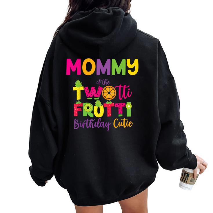 Mommy Of The Twotti Frutti Mom Birthday Party Fruit Women Oversized Hoodie Back Print