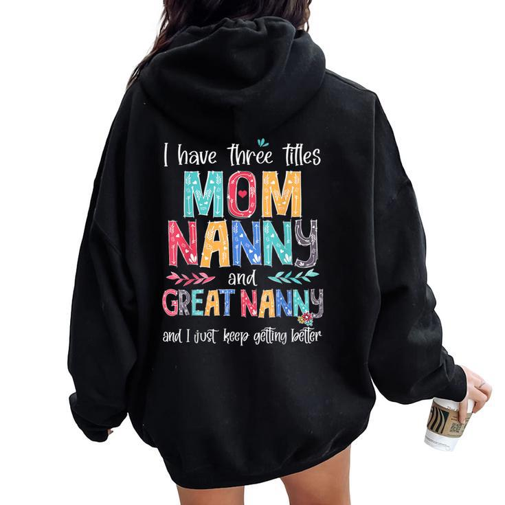 Mother's Day I Have Three Titles Mom Nanny And Great Nanny Women Oversized Hoodie Back Print