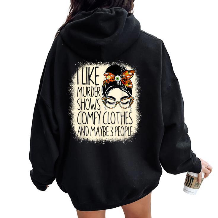 I Like Murder Shows Comfy Clothes 3 People Messy Bun Women Women Oversized Hoodie Back Print