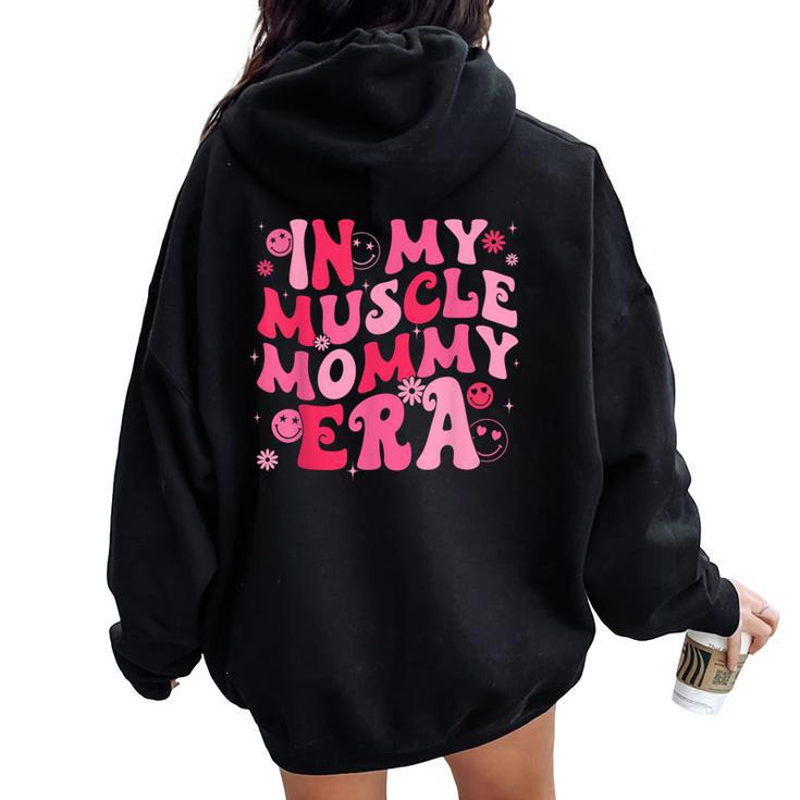 In My Muscle Mommy Era Groovy Weightlifting Mother Workout Women Oversized Hoodie Back Print