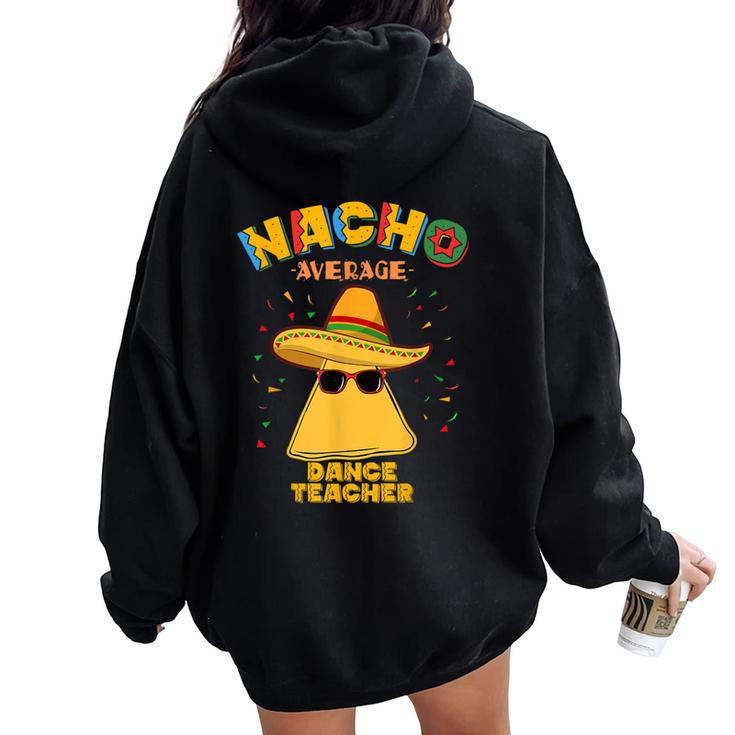 Nacho Average Dance Teacher Instructor Cinco De Mayo Women Oversized Hoodie Back Print