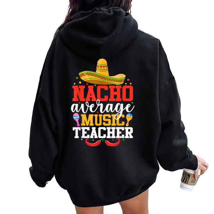 Nacho Average Music Teacher Mexican Cinco De Mayo Women Oversized Hoodie Back Print